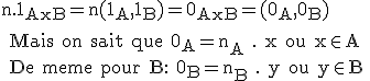 \rm n.1_{AxB}=n(1_A,1_B)=0_{AxB}=(0_A,0_B)
 \\ 
 \\ Mais on sait que 0_A=n_A . x ou x\in A
 \\ De meme pour B: 0_B=n_B . y ou y\in B